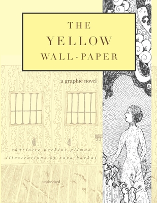 The Yellow Wall-Paper: A Graphic Novel: Unabridged - Gilman, Charlotte Perkins