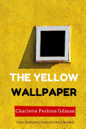 The Yellow Wallpaper: Color Illustrated, Formatted for E-Readers