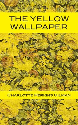 The Yellow Wallpaper - Gilman, Charlotte Perkins, and Darnell, Tony (Editor)