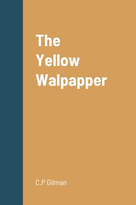 The Yellow Walpapper - Gilman, C P