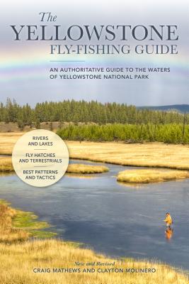 The Yellowstone Fly-Fishing Guide, New and Revised - Mathews, Craig, and Molinero, Clayton