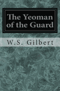 The Yeoman of the Guard: Or The Merryman and his Maid