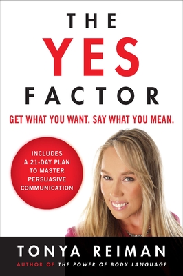 The Yes Factor: Get What You Want. Say What You Mean. - Reiman, Tonya