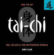 The Yin of Tai-Chi: Tao, Tai-Chi & the Mysterious Female