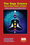 The Yoga Science - Impact of Mudras, Bandhas, and Chakras: Health Benefits Through Spiritual Method