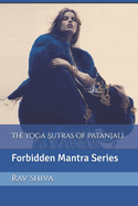 The Yoga Sutras of Patanjali: Forbidden Mantra Series