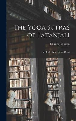 The Yoga Sutras of Patanjali: The Book of the Spiritual Man - Johnston, Charles