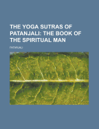 The Yoga Sutras of Patanjali; The Book of the Spiritual Man