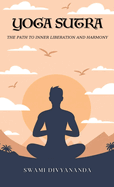 The Yoga Sutras: The Path to Inner Liberation and Harmony