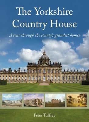 The Yorkshire Country House: A tour through the county's grandest homes - Tuffrey, Peter