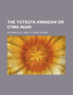 The Yotsuya Kwaidan or O'Iwa Inari - de Benneville, James S, Professor