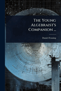The Young Algebraist's Companion ...