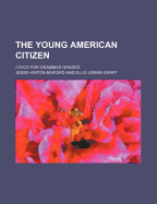 The Young American Citizen: Civics for Grammar Grades