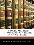 The Young and Field Literary Readers: A Primer and First Reader