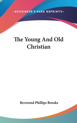 The Young and Old Christian - Brooks, Reverend Phillips