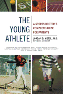 The Young Athlete: A Sports Doctor's Complete Guide for Parents /
