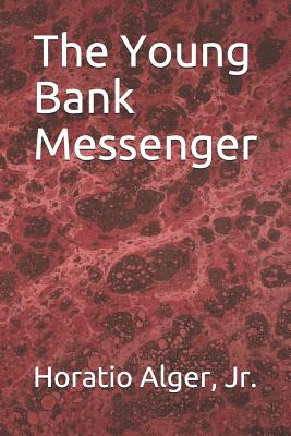 The Young Bank Messenger - Alger, Horatio, Jr.