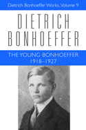The Young Bonhoeffer 1918-1927: Dietrich Bonhoeffer Works, Volume 9