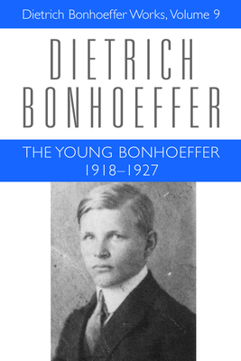 The Young Bonhoeffer 1918-1927: Dietrich Bonhoeffer Works, Volume 9 - Bonhoeffer, Dietrich, and Green, Clifford J, and Johnson, Marshall D