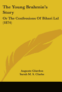 The Young Brahmin's Story: Or The Confessions Of Bihari Lal (1874)