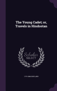 The Young Cadet; or, Travels in Hindostan