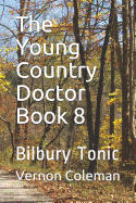 The Young Country Doctor Book 8: Bilbury Tonic