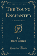 The Young Enchanted: A Romantic Story (Classic Reprint)