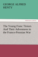 The Young Franc Tireurs and Their Adventures in the Franco-Prussian War