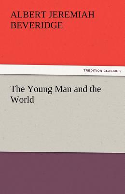 The Young Man and the World - Beveridge, Albert Jeremiah