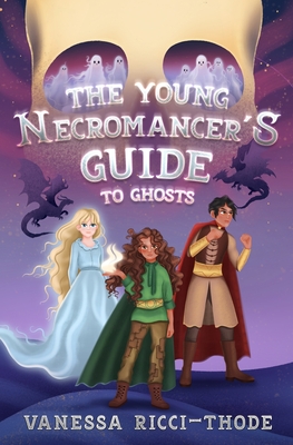 The Young Necromancer's Guide to Ghosts - Ricci-Thode, Vanessa