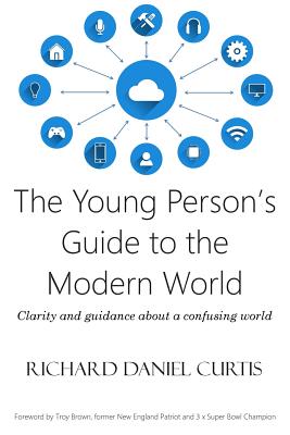 The Young Person's Guide to the Modern World: Clarity and guidance about a confusing world - Curtis, Richard Daniel