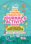 The Young Traveler's Journal & Activity Book (Mommy Poppins): A Fun, Action-Packed Workbook to Help You Explore, Adventure and Remember It All!