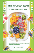 The Young Vegan Chef Cookbook: Basically Needs Of Essential Vegan and Cooking Ingredients