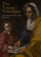The Young Velzquez: "The Education of the Virgin" Restored