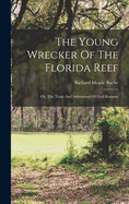 The Young Wrecker of the Florida Reef: Or, the Trials and Adventures of Fred Ransom