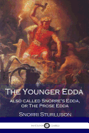 The Younger Edda Also called Snorre's Edda, or The Prose Edda