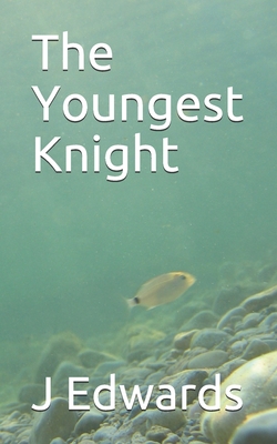 The Youngest Knight - Edwards, J E