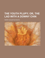 The Youth Plupy; Or, the Lad with a Downy Chin