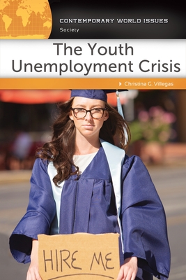 The Youth Unemployment Crisis: A Reference Handbook - Villegas, Christina