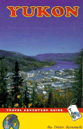 The Yukon: A Travel Adventure Guide