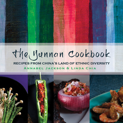 The Yunnan Cookbook - Jackson, Annabel, and Chia, Linda
