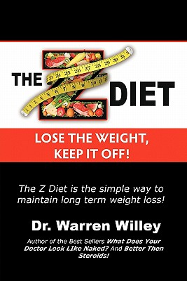 The Z Diet: Lose the Weight, Keep It Off! - Willey, Warren, Dr., and Dr Warren Willey