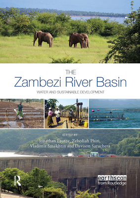 The Zambezi River Basin: Water and sustainable development - Lautze, Jonathan (Editor), and Phiri, Zebediah (Editor), and Smakhtin, Vladimir (Editor)