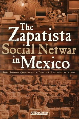 The Zapatista Social Netwar in Mexico - Ronfeldt, David, and Arquilla, John, and Fuller, Graham E