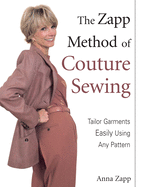 The Zapp Method of Couture Sewing: Tailor Garments Easily Using Any Pattern