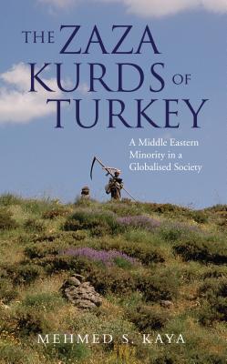 The Zaza Kurds of Turkey: A Middle Eastern Minority in a Globalised Society - Kaya, Mehmed S.