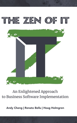 The Zen of IT: An Enlightened Approach to Business Software Implementation - Cheng, Andy, and Bellu, Renato, and Holmgren, Hoag