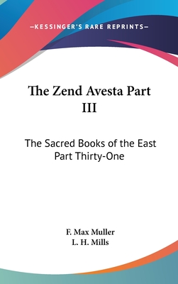 The Zend Avesta Part III: The Sacred Books of the East Part Thirty-One - Muller, F Max (Editor), and Mills, L H (Translated by)