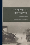 The Zeppelin Destroyer [microform]: Being Some Chapters of Secret History