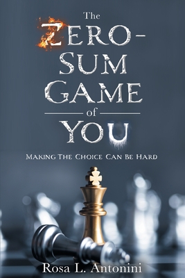 The Zero-Sum Game of You: Making the Choice Can Be Hard - Antonini, Rosa L, and Carter, Dezmond (Cover design by), and Brown, Davon Christian (Designer)